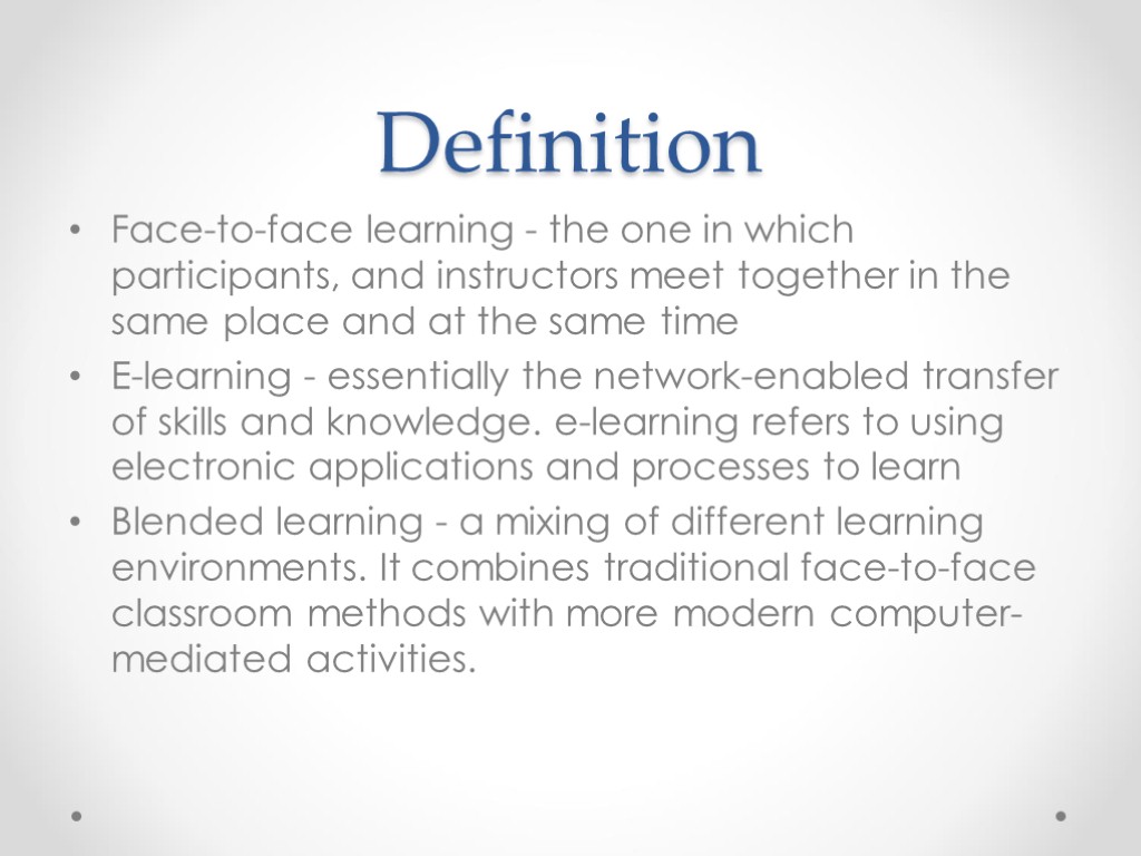 Definition Face-to-face learning - the one in which participants, and instructors meet together in